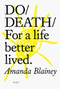 Do Death (For a life better lived.) by Amanda Blainey, 9781907974670