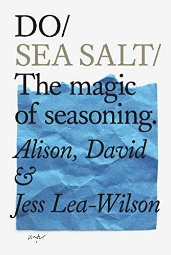 Do Sea Salt (The magic of seasoning.) by Alison Lea-Wilson, David Lea-Wilson, Jess Lea-Wilson, 9781907974656