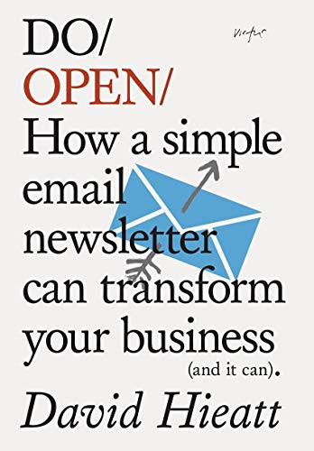 Do Open (How a simple email newsletter can transform your business (and it can)) by David Hieatt, 9781907974304