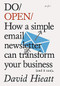 Do Open (How a simple email newsletter can transform your business (and it can)) by David Hieatt, 9781907974304