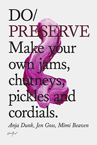 Do Preserve (Make your own jams, chutneys, pickles and cordials) by Anja Dunk, Jen Goss, Mimi Beaven, 9781907974243
