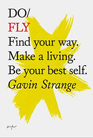 Do Fly (Find your way. Make a living. Be your best self.) by Gavin Strange, 9781907974267