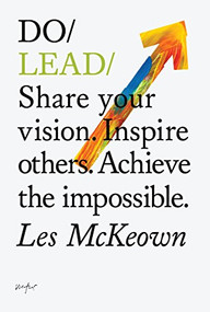 Do Lead (Share your vision. Inspire others. Achieve the impossible.) by Les McKeown, 9781907974175