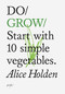 Do Grow (Start with 10 simple vegetables.) by Alice Holden, 9781907974021