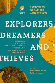 Explorers Dreamers and Thieves (Latin American Writers in the British Museum) by Carolina Orloff, 9781913867942