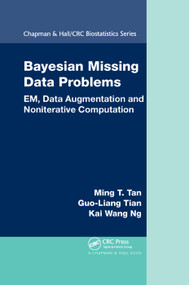 Bayesian Missing Data Problems (EM, Data Augmentation and Noniterative Computation) by Ming T. Tan, Guo-Liang Tian, Kai Wang Ng, 9780367385309