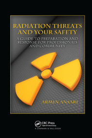 Radiation Threats and Your Safety (A Guide to Preparation and Response for Professionals and Community) by Armin Ansari, 9780367385033