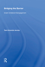 Bridging the Barrier (Israeli Unilateral Disengagement) - 9781138618978 by Tami Amanda Jacoby, 9781138618978