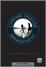 Chronic Disease Management (A New Paradigm for Care) by Patrick McEvoy, 9781908911568