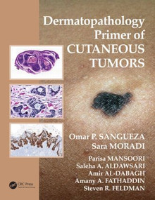 Dermatopathology Primer of Cutaneous Tumors by Omar P. Sangueza, Sara Moradi, Parisa Mansoori, Saleha Aldawsari, Amir Al-Dabagh, Amany Abdulgader Fathaddin, Steven R. Feldman, 9781498703918