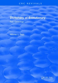 Dictionary of Evolutionary Fish Osteology by lfonso L. Rojo, 9781138558618