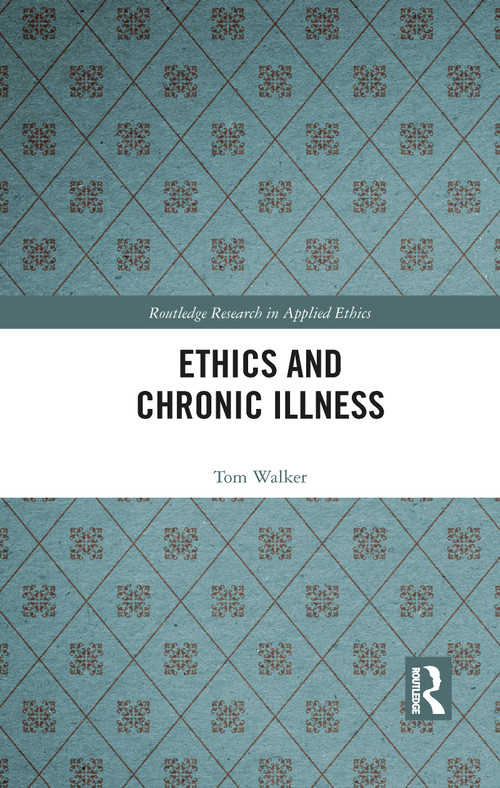 Ethics and Chronic Illness by Tom Walker, 9781032093017