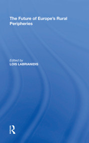 The Future of Europe's Rural Peripheries by Lois Labrianidis, 9781138620995
