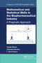 Mathematical and Statistical Skills in the Biopharmaceutical Industry (A Pragmatic Approach) by Arkadiy Pitman, Oleksandr Sverdlov, L. Bruce Pearce, 9780367779511