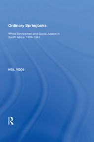 Ordinary Springboks (White Servicemen and Social Justice in South Africa, 1939-1961) by Neil Roos, 9781138620100