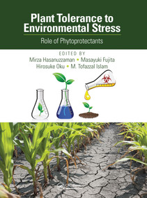 Plant Tolerance to Environmental Stress (Role of Phytoprotectants) by Mirza Hasanuzzaman, Masayuki Fujita, Hirosuke Oku, M. Tofazzal Islam, 9781032094014