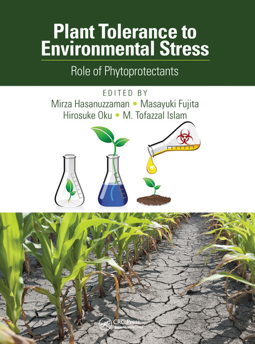 Plant Tolerance to Environmental Stress (Role of Phytoprotectants) by Mirza Hasanuzzaman, Masayuki Fujita, Hirosuke Oku, M. Tofazzal Islam, 9781032094014