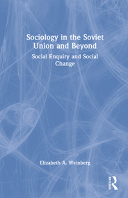 Sociology in the Soviet Union and Beyond (Social Enquiry and Social Change) by Elizabeth A. Weinberg, 9781138620629