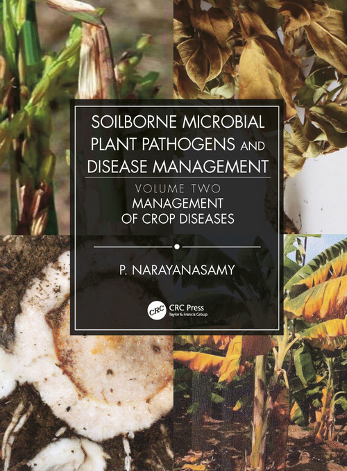 Soilborne Microbial Plant Pathogens and Disease Management, Volume Two (Management of Crop Diseases) by P. Narayanasamy, 9781032087320