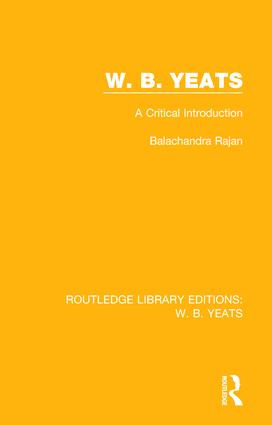 W. B. Yeats (A Critical Introduction) by Balachandra Rajan, 9781138687561