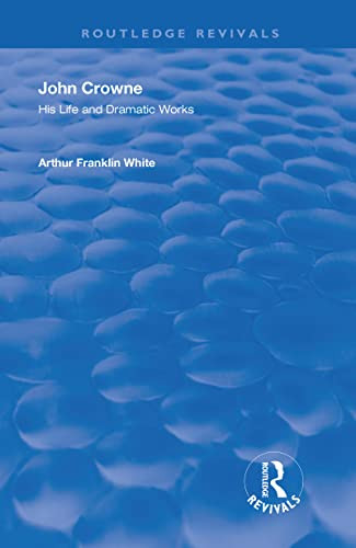 John Crowne (His Life and Dramatic Works) - 9780367255091 by Arthur Franklin White, 9780367255091