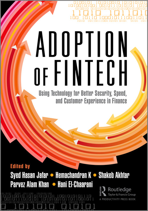 The Adoption of Fintech (Using Technology for Better Security, Speed, and Customer Experience in Finance) by Syed Hasan Jafar, Hemachandran K, Shakeb Akhtar, Parvez Alam Khan, Hani El-Chaarani, 9781032644141