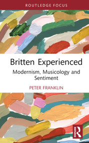 Britten Experienced (Modernism, Musicology and Sentiment) by Peter Franklin, 9781032666600