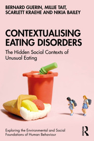 Contextualising Eating Disorders (The Hidden Social Contexts of Unusual Eating) by Bernard Guerin, Millie Tait, Scarlett Kraehe, Nikia Bailey, 9781032592657