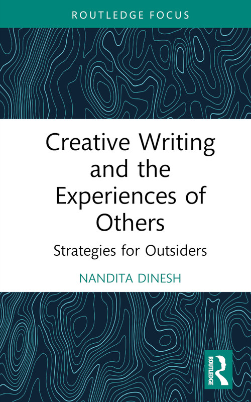 Creative Writing and the Experiences of Others (Strategies for Outsiders) by Nandita Dinesh, 9781032688701