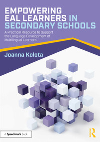 Empowering EAL Learners in Secondary Schools (A Practical Resource to Support the Language Development of Multilingual Learners) by Joanna Kolota, 9781032479798