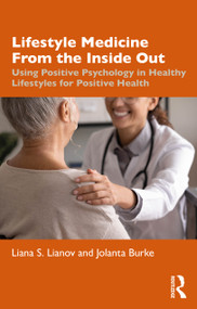 Lifestyle Medicine from the Inside Out (Using Positive Psychology in Healthy Lifestyles for Positive Health) by Liana S. Lianov, Jolanta Burke, 9781032550732