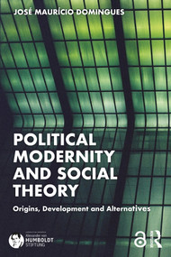 Political Modernity and Social Theory (Origins, Development and Alternatives) by Jose Maur¡cio Domingues, 9781032676531