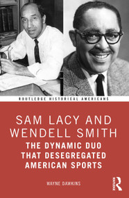 Sam Lacy and Wendell Smith (The Dynamic Duo that Desegregated American Sports) by Wayne Dawkins, 9781032233864