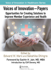 Voices of Innovation - Payers (Opportunities for Creating Solutions to Improve Member Experience and Health) by Edward W. Marx, Sakshika Dhingra, 9781032465029