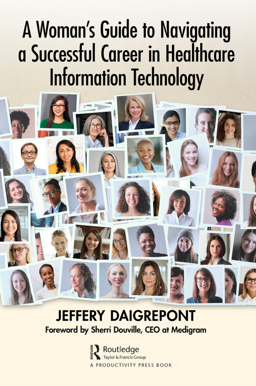 A Woman's Guide to Navigating a Successful Career in Healthcare Information Technology by Jeffery Daigrepont, 9781032432793