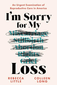 I'm Sorry for My Loss (An Urgent Examination of Reproductive Care in America) - 9781728292786 by Rebecca Little, Colleen Long, 9781728292786