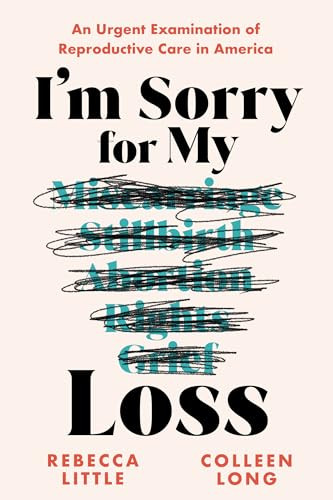 I'm Sorry for My Loss (An Urgent Examination of Reproductive Care in America) - 9781728292786 by Rebecca Little, Colleen Long, 9781728292786