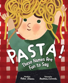 Pasta! These Names Are Fun to Say by Felice Arena, Beatrice Cerocchi, 9781464217920