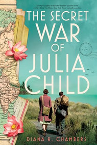 The Secret War of Julia Child (A Novel) by Diana R. Chambers, 9781464219047