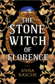 The Stone Witch of Florence (A Novel) by Anna Rasche, 9780778310457