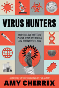 Virus Hunters (How Science Protects People When Outbreaks and Pandemics Strike) by Amy Cherrix, 9780063069541