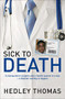Sick to Death (A Manipulative Surgeon and a Healthy System in Crisis-a Disaster Waiting to Happen) by Hedley Thomas, 9781741148817