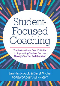Student-Focused Coaching (The Instructional Coach's Guide to Supporting Student Success through Teacher Collaboration) by Jan Hasbrouck, Daryl Michel, Jim Knight, 9781681254944