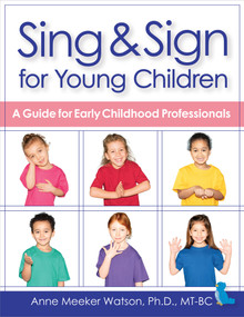 Sing & Sign for Young Children (A Guide for Early Childhood Professionals) by Anne Meeker Watson, Becky Bailey, 9781681254975