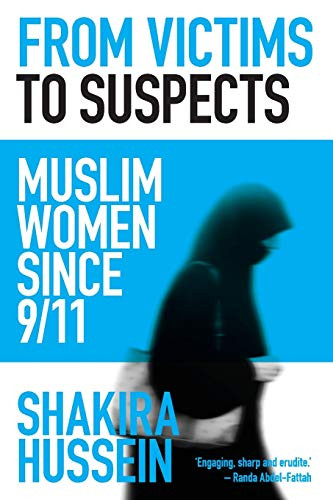 From Victims to Suspects (Muslim Women since 9/11) by Shakira Hussein, 9781742231204