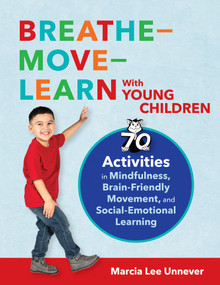 Breathe-Move-Learn With Young Children (70 Activities in Mindfulness, Brain-Friendly Movement, and Social-Emotional Learning) by Marcia Lee Unnever, 9781681257594