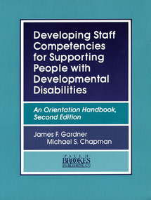 Developing Staff Competencies for Supporting People with Developmental Disabilities (An Orientation Handbook, Second Edition) by James Gardner, Michael Chapman, 9781557661074