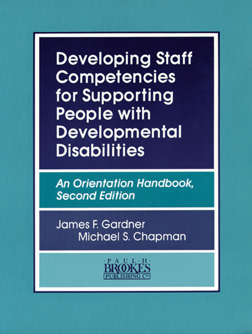 Developing Staff Competencies for Supporting People with Developmental Disabilities (An Orientation Handbook, Second Edition) by James Gardner, Michael Chapman, 9781557661074