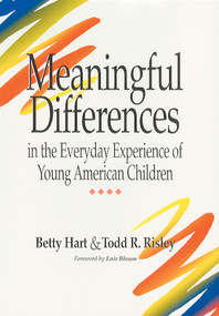 Meaningful Differences in the Everyday Experience of Young American Children by Betty Hart, Todd Risley, Lois Bloom, 9781557661975