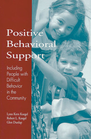 Positive Behavioral Support (Including People with Difficult Behavior in the Community) by Lynn Kern Koegel, Robert L. Koegel, Glen Dunlap, 9781557662286